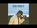 Run From It