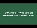 Django htaccess on heroku for django app