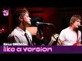 Balu Brigada - Sideways live for Like A Version