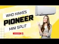 Who Makes Pioneer Mini Splits