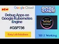 Debug Apps on Google Kubernetes Engine