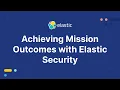 Achieving Mission Outcomes with Elastic Security