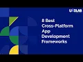 8 Best Cross-Platform App Development Frameworks