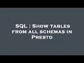 SQL Show tables from all schemas in Presto