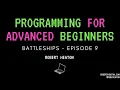 Programming for Advanced Beginners Battleships EP 9