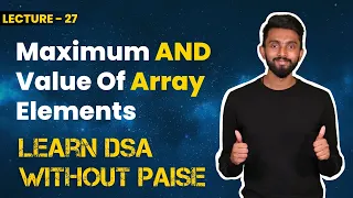 Maximum AND Value Of Array Elements FREE DSA Course in JAVA Lecture 27