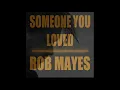 Rob Mayes - Someone You Loved Lewis Capaldi cover