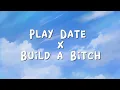 Download Lagu PLAY DATE x BUILD A BITCH (lyrics)