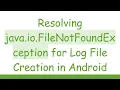 Resolving java io FileNotFoundException for Log File Creation in Android