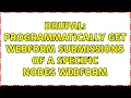 Drupal Programmatically get webform submissions of a specific nodes webform 4 Solutions