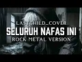 Download Lagu 🎤Lastchild_Seluruh Nafas ini (cover) _version rock metal