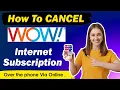 How To Cancel WOW Internet online - Updated Method