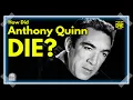 Exploring the Unknown How Did Anthony Quinn Die