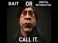 Bait or mental retardation call it