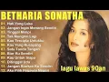 Download Lagu BETHARIA SONATHA FULL ALBUM || Lagu Lawas 90an Terbaik Sepanjang Masa🌟