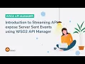 Introduction to Streaming API expose Server Sent Events using WSO2 API Manager