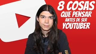 8 COSAS QUE PENSAR ANTES DE SER YOUTUBER | Tips, Consejos y Mas