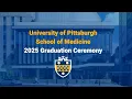 University of Pittsburgh School of Medicine Graduation Ceremony 2025