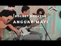 Download Lagu Rocket Rockers - Anggap Mati | Live at Voks Music Room