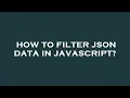 How to filter json data in javascript