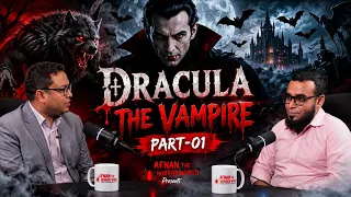 Dracula The Vampire ( part-01)!! Podcast Episode -9!! @AfnanTheHorrorWorldBD