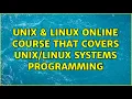 Unix Linux Online course that covers Systems programming 2 Solutions