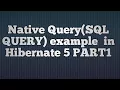 Native sql query in hibernate example - PART1