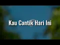 Download Lagu Lobow - Kau Cantik Hari Ini /  Bila Kau Tak Disampingku,  Jadi Hebat | Mix Lirik