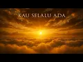 Lagu Kau Selalu Ada – Lagu Ketuhanan | Cinta Allah Tak Pernah Pergi