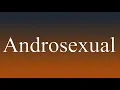 Androsexual - Meaning and How To Pronounce