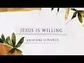 Jesus is Willing feat. Tasha Cobbs (Lyric Video) - Kristene DiMarco | Where His Light Was