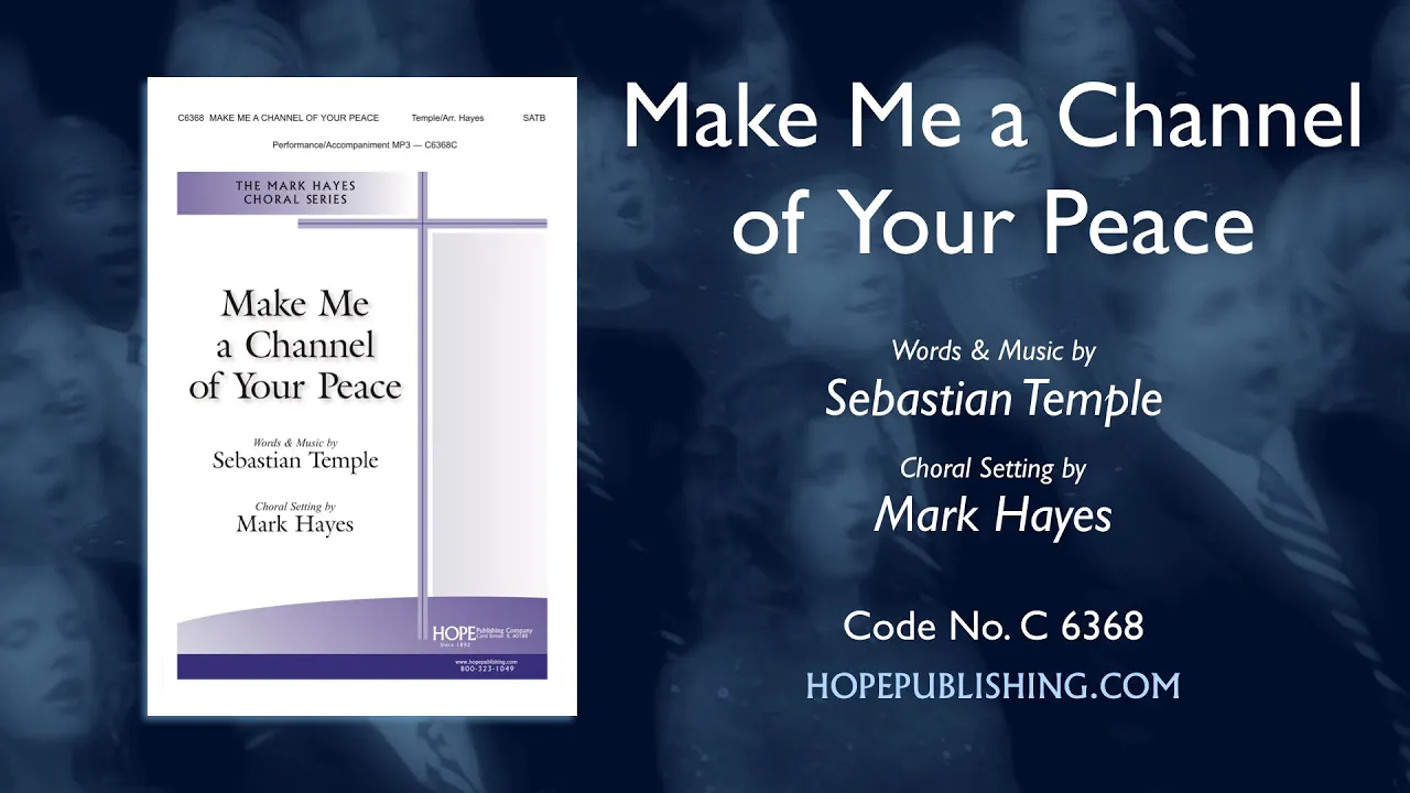 Make Me a Channel of Your Peace - arr. Mark Hayes Make Me a Channel of Your Peace - arr. Mark Hayes