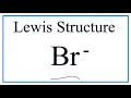 How to Draw the Lewis Dot Structure for Br - Bromide ion
