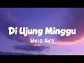 Mesa Hira - Di Ujung Minggu (Lirik Lagu)