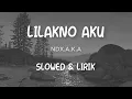 Download Lagu LILAKNO AKU (SLOWED) LIRIK -NDX.AKA