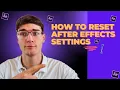 How To Reset After Effects Settings Easy