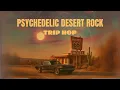 Download Lagu Psychedelic Desert Rock | Downtempo Trip Hop \u0026 Psychedelic Music Mix
