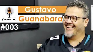 🎙️ GUSTAVO GUANABARA | ProfTalks Podcast #003