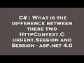 C What is the difference between these two HttpContext Current Session and Session - asp net 4 0