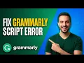 Fix Grammarly Script Error Easy Guide
