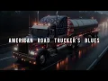 Lagu 🇺🇸 ROAD TRUCKER'S COUNTRY BLUES FOR MODERN COWBOYS