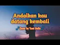 Download Lagu Andaikan kau datang kembali - Cover by Tami Aulia || Lirik.