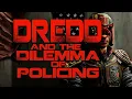 Dredd and the Dilemma of Policing
