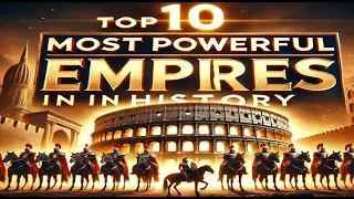 top 10 most powerful empires in history best top 10 info