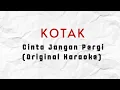 Download Lagu Kotak - Cinta Jangan Pergi (Karaok Original) HQ Audio