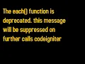 Error The each function is deprecated in codeigniter after migrate project from PC to other PC