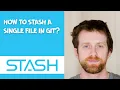 how to stash a single file in git