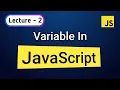 Lecture - 2 Variable in Javascript let const var