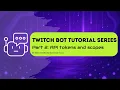 Twitch Bot Tutorial Part 2 API Tokens and Scopes