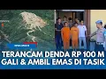 Lagu TAMBANG EMAS DI TASIK! Baru Nemu Batu Emas, 2 Pria Diciduk Ditahan Terancam Denda Rp 100 M
